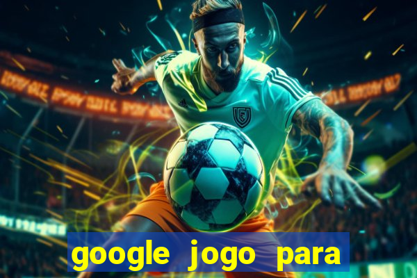 google jogo para ganhar dinheiro